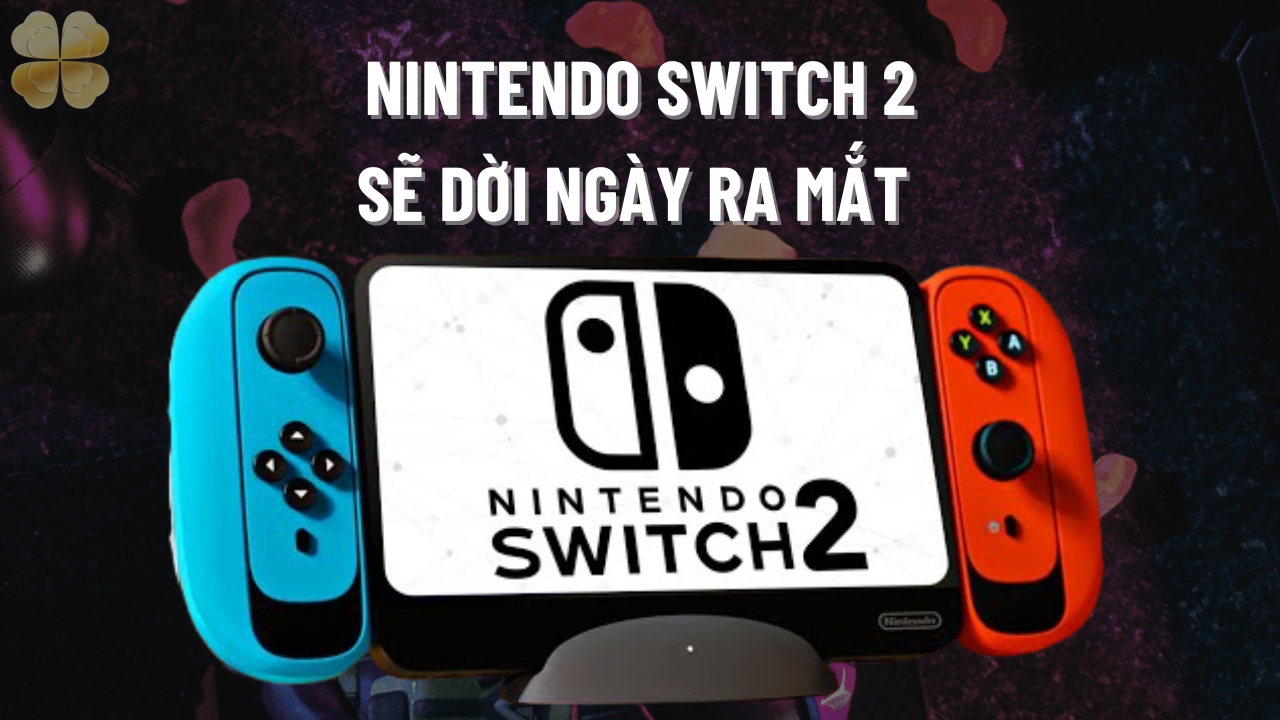 Nintendo Switch 2: Có thể ra mắt ngay đầu năm mới?